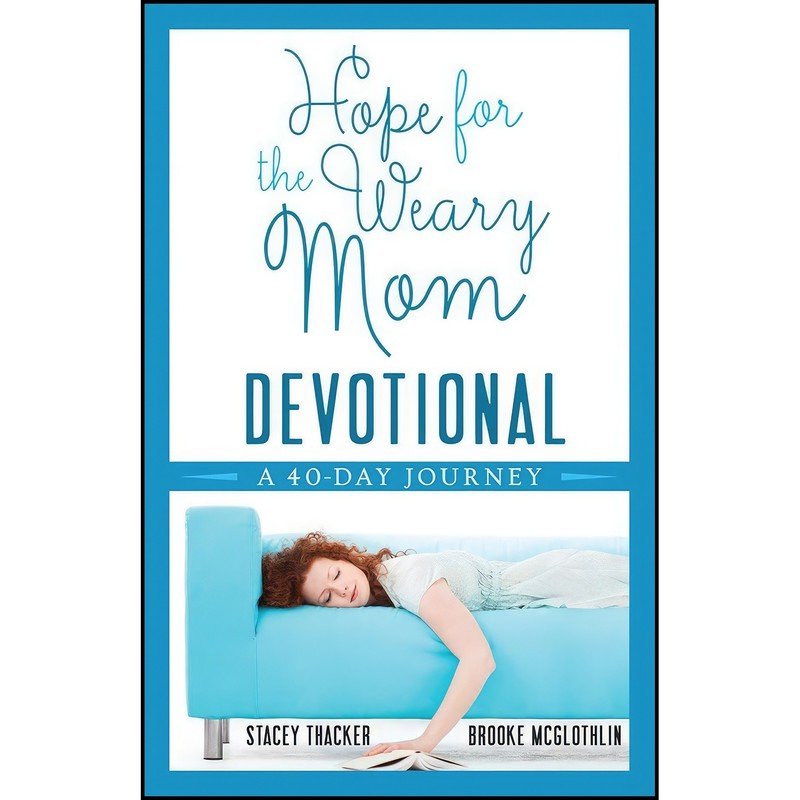 کتاب Hope for the Weary Mom Devotional اثر Stacey Thacker and Brooke McGlothlin انتشارات Harvest House Publishers
