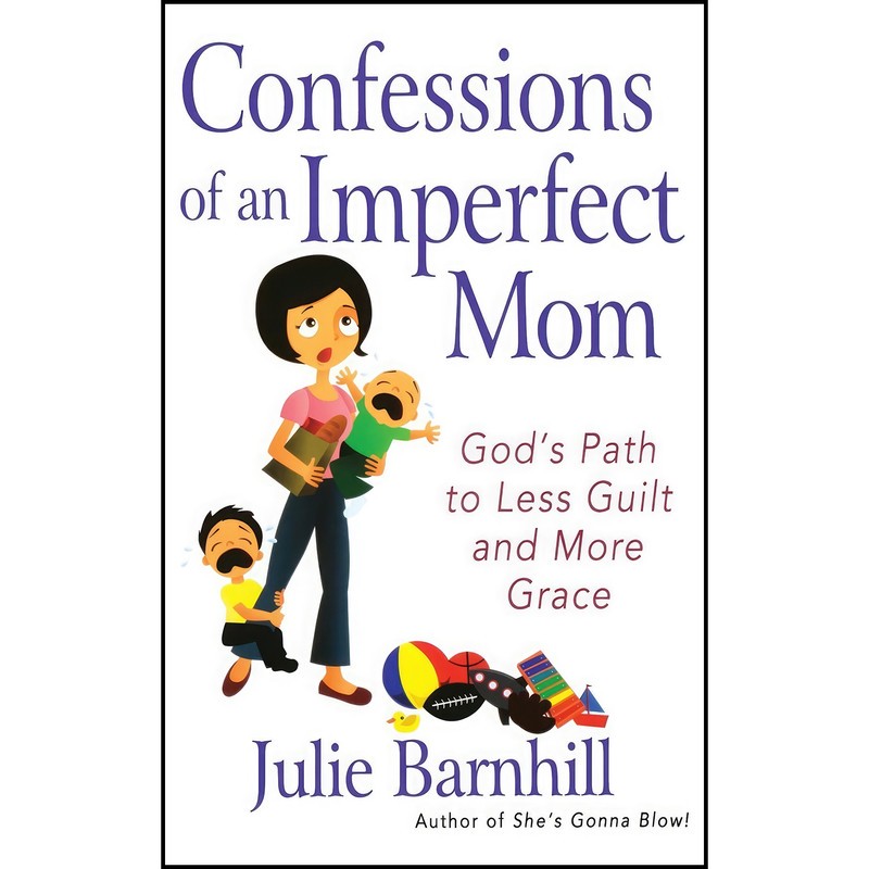 کتاب Confessions of an Imperfect Mom اثر Julie Ann Barnhill انتشارات Harvest House Publishers